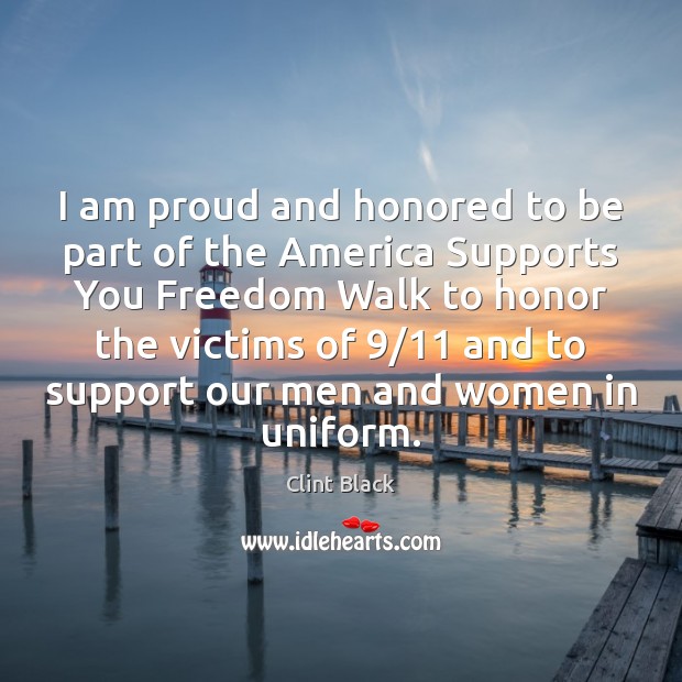 I am proud and honored to be part of the America Supports Clint Black Picture Quote