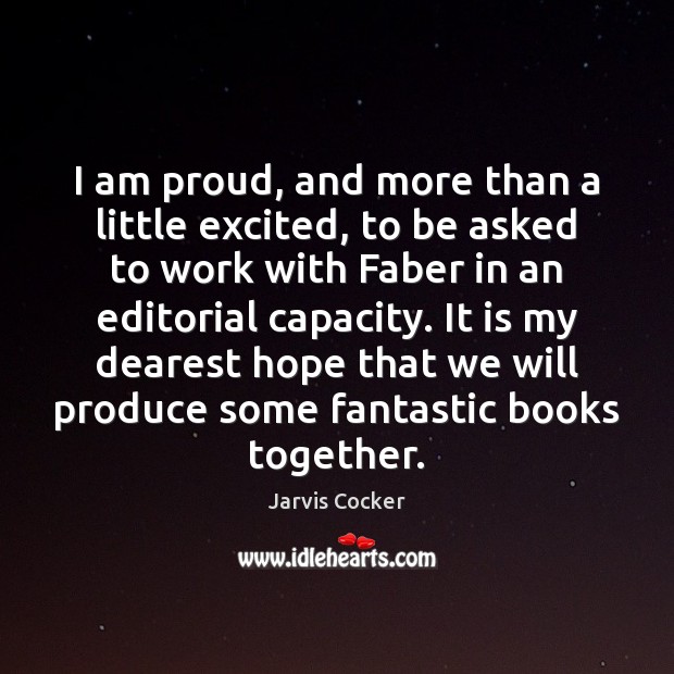 I am proud, and more than a little excited, to be asked Jarvis Cocker Picture Quote