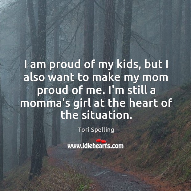 I am proud of my kids, but I also want to make Tori Spelling Picture Quote