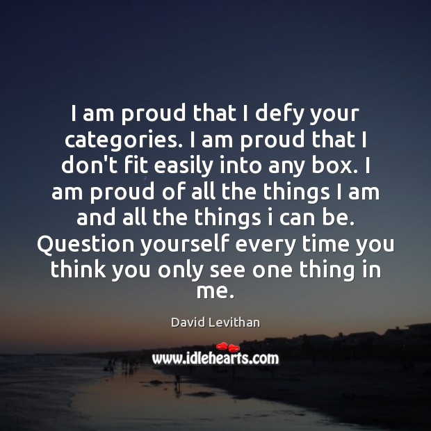 I am proud that I defy your categories. I am proud that David Levithan Picture Quote
