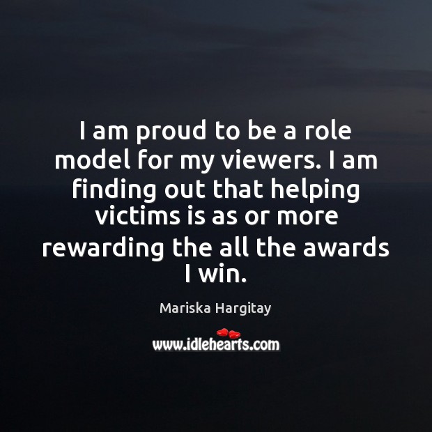 I am proud to be a role model for my viewers. I Mariska Hargitay Picture Quote