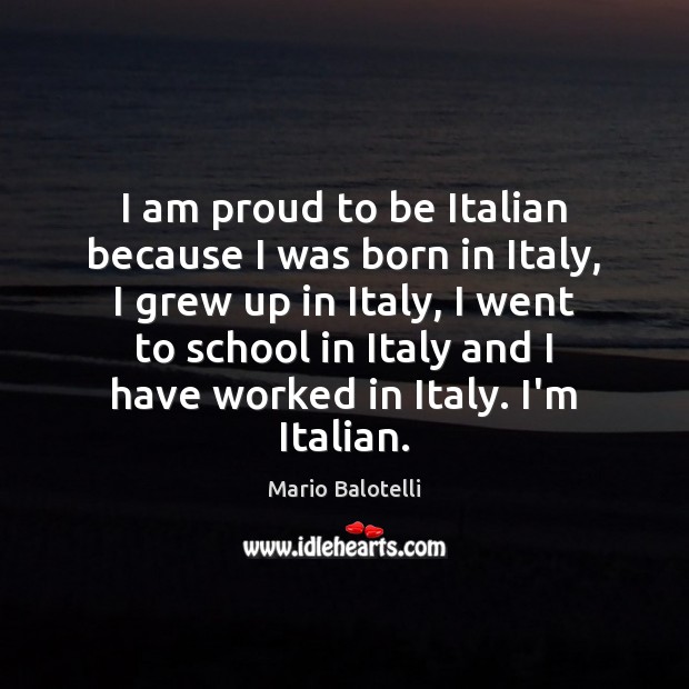 I am proud to be Italian because I was born in Italy, Mario Balotelli Picture Quote