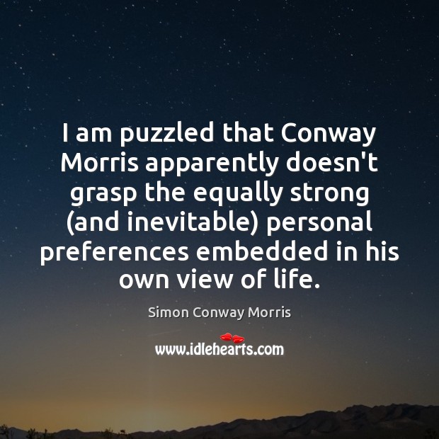 I am puzzled that Conway Morris apparently doesn’t grasp the equally strong ( Simon Conway Morris Picture Quote