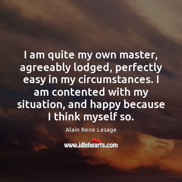 I am quite my own master, agreeably lodged, perfectly easy in my Image