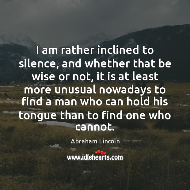 I am rather inclined to silence, and whether that be wise or Image