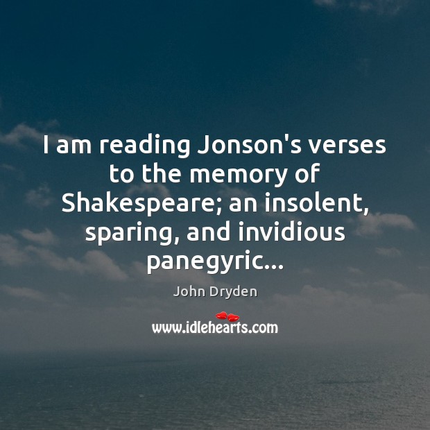 I am reading Jonson’s verses to the memory of Shakespeare; an insolent, Image