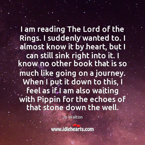 I am reading The Lord of the Rings. I suddenly wanted to. Jo Walton Picture Quote