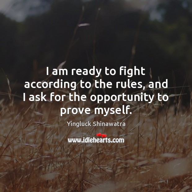 I am ready to fight according to the rules, and I ask for the opportunity to prove myself. Image