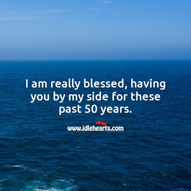 I am really blessed, having you by my side for these past 50 years. Anniversary Messages Image