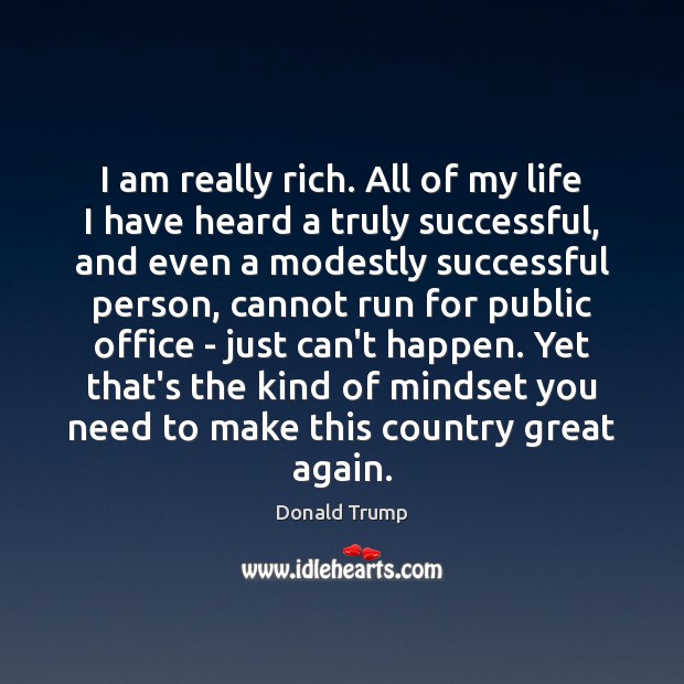 I am really rich. All of my life I have heard a Donald Trump Picture Quote
