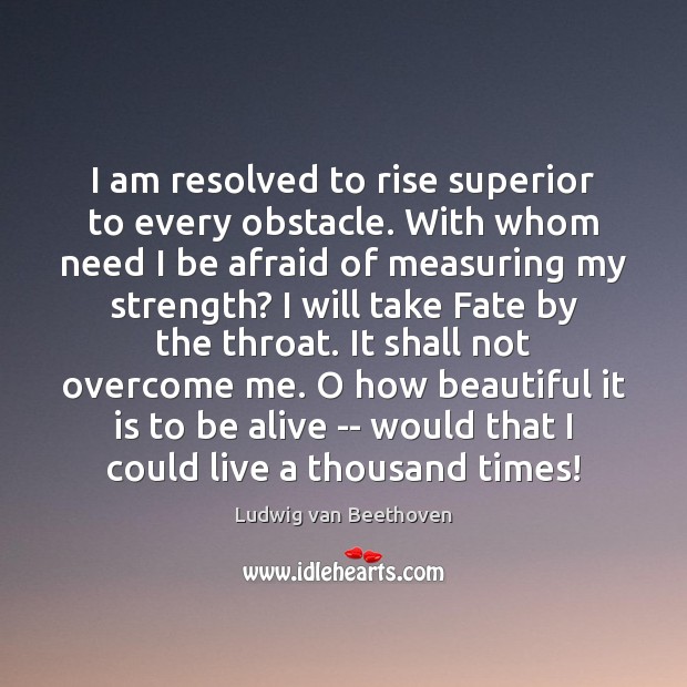I am resolved to rise superior to every obstacle. With whom need Image