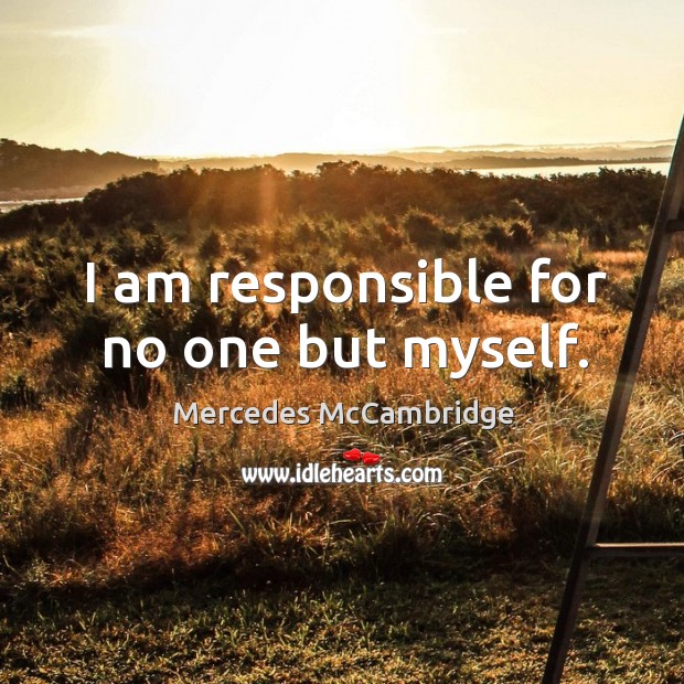 I am responsible for no one but myself. Image