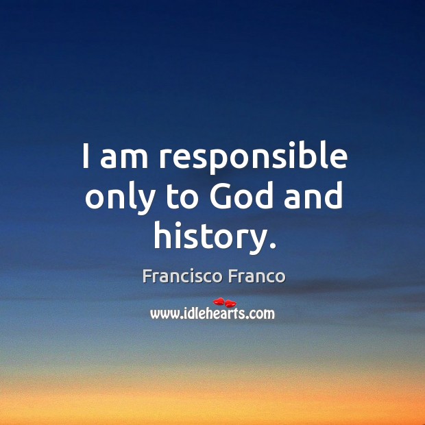 I am responsible only to God and history. Image