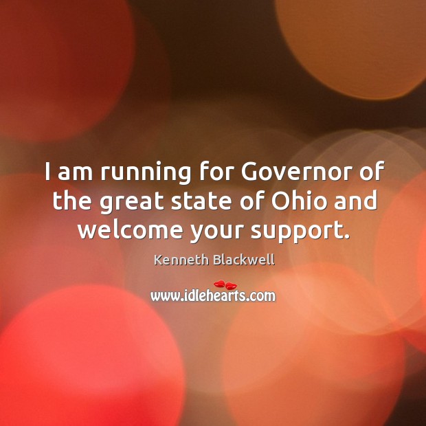 I am running for governor of the great state of ohio and welcome your support. Image
