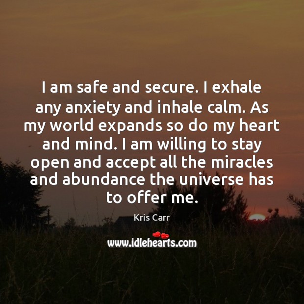 I am safe and secure. I exhale any anxiety and inhale calm. Kris Carr Picture Quote