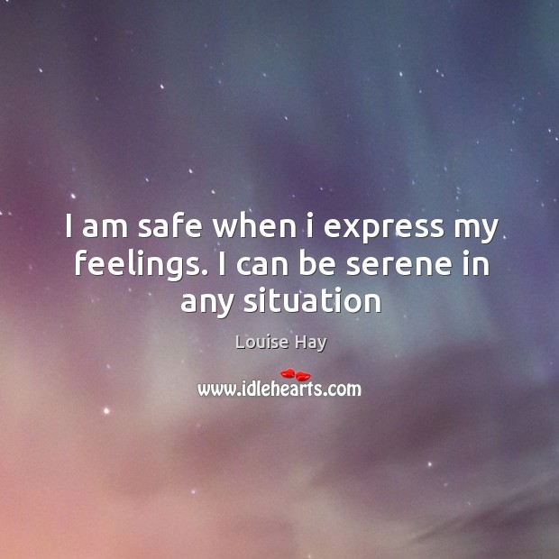 I am safe when i express my feelings. I can be serene in any situation Image