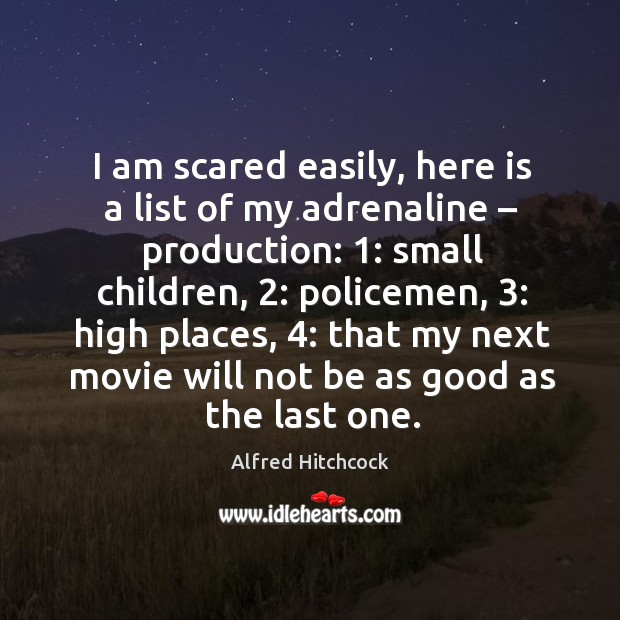 I am scared easily, here is a list of my adrenaline – production: Image