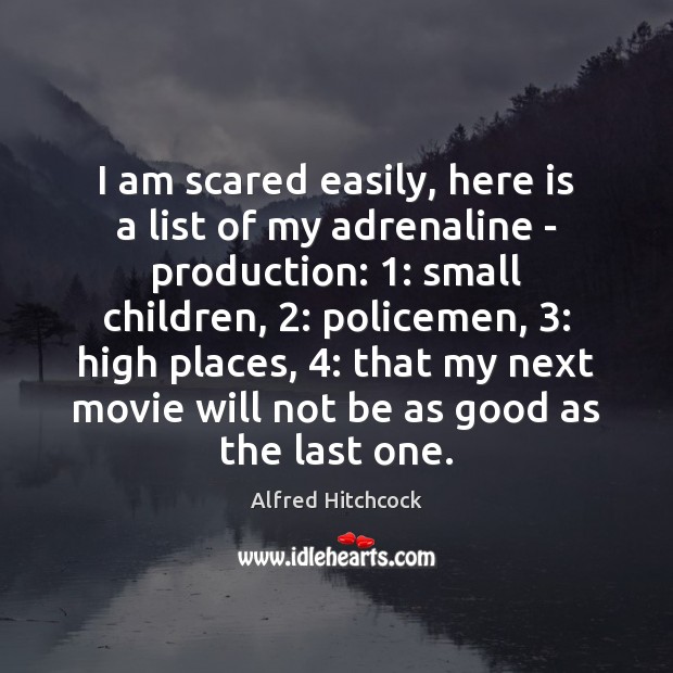 I am scared easily, here is a list of my adrenaline – 