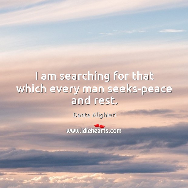I am searching for that which every man seeks-peace and rest. Image