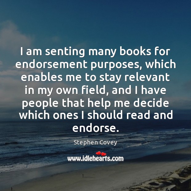 I am senting many books for endorsement purposes, which enables me to Stephen Covey Picture Quote