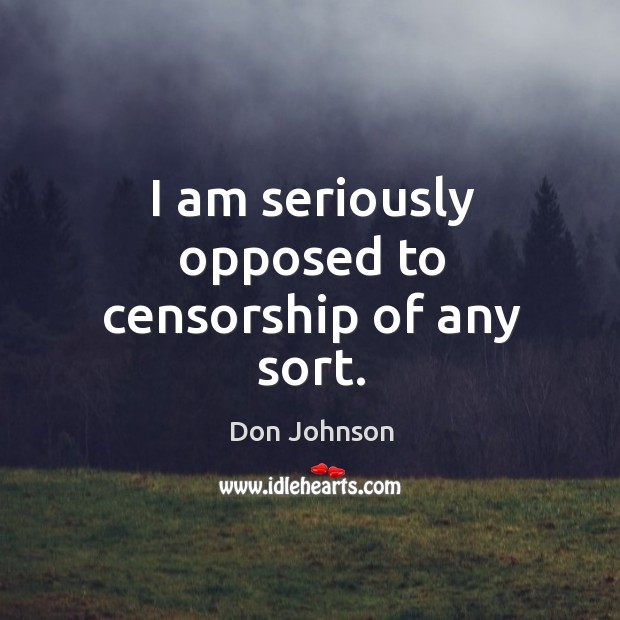 I am seriously opposed to censorship of any sort. Image