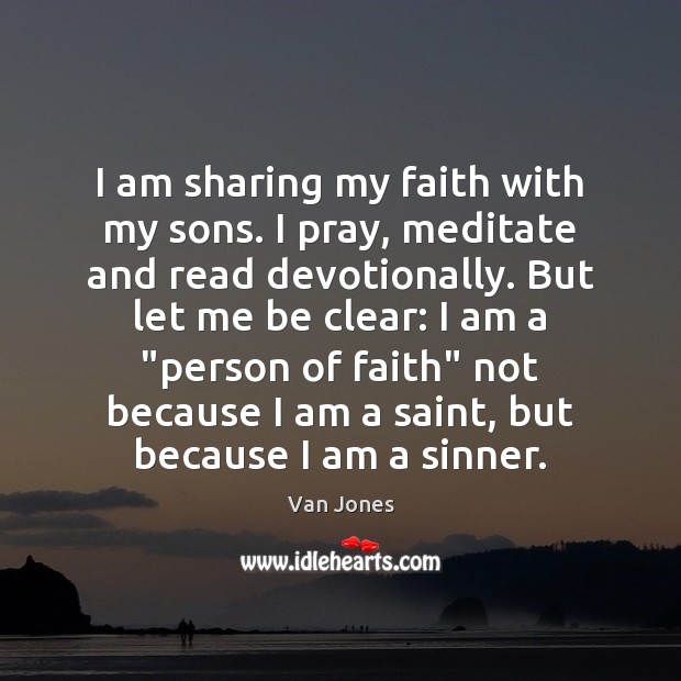I am sharing my faith with my sons. I pray, meditate and Van Jones Picture Quote