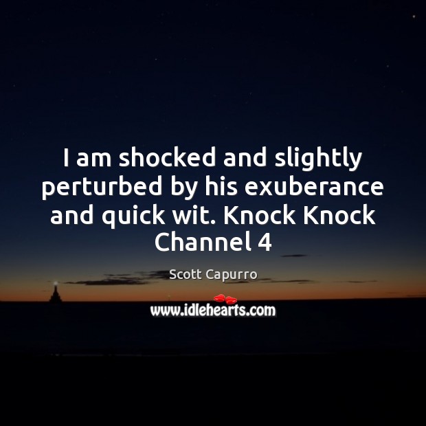 I am shocked and slightly perturbed by his exuberance and quick wit. Knock Knock Channel 4 Image