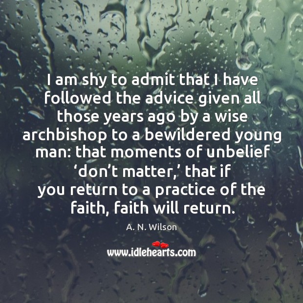 I am shy to admit that I have followed the advice given all those years Image