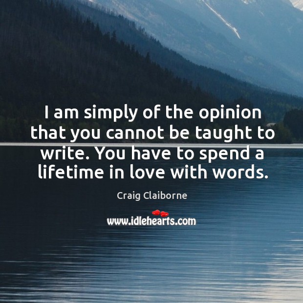 I am simply of the opinion that you cannot be taught to Craig Claiborne Picture Quote
