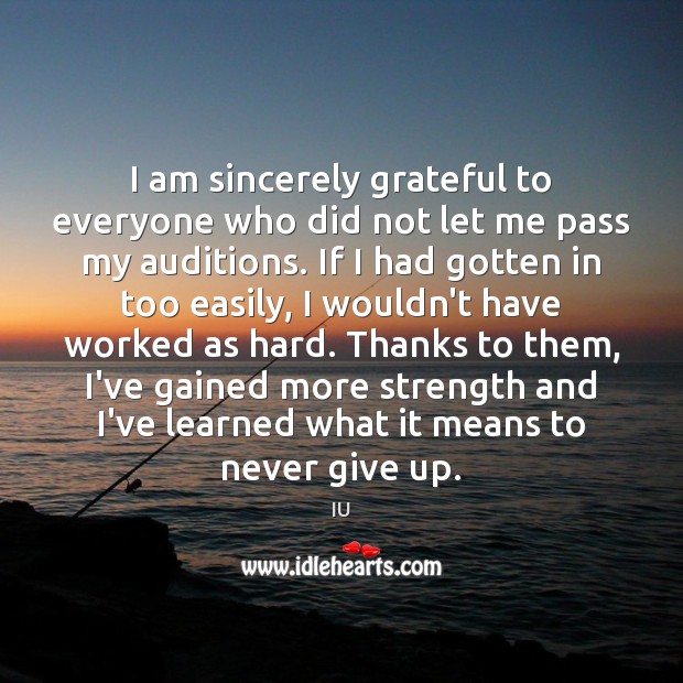 I am sincerely grateful to everyone who did not let me pass Never Give Up Quotes Image