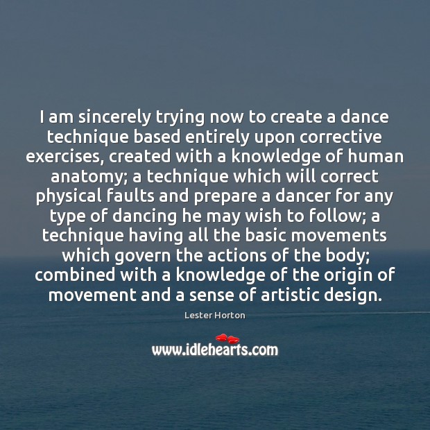 I am sincerely trying now to create a dance technique based entirely Image