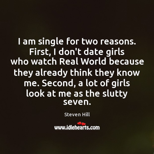 I am single for two reasons. First, I don’t date girls who Image
