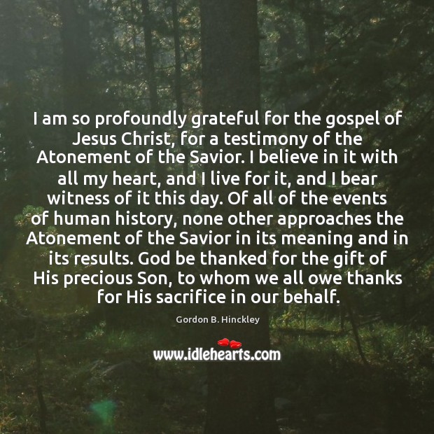 I am so profoundly grateful for the gospel of Jesus Christ, for Image