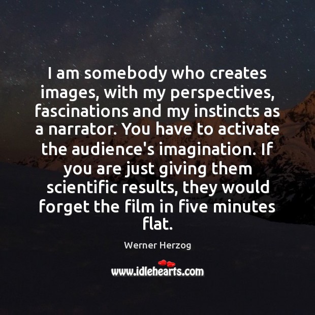 I am somebody who creates images, with my perspectives, fascinations and my Werner Herzog Picture Quote