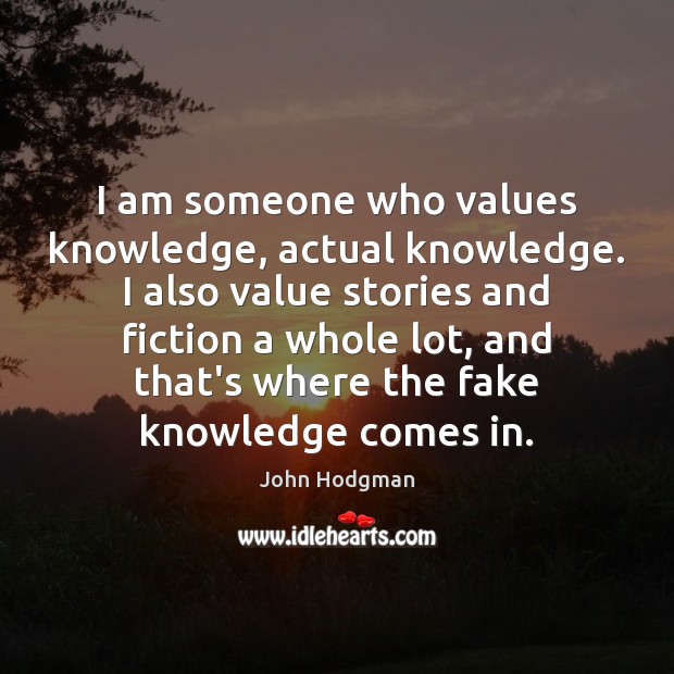 I am someone who values knowledge, actual knowledge. I also value stories John Hodgman Picture Quote