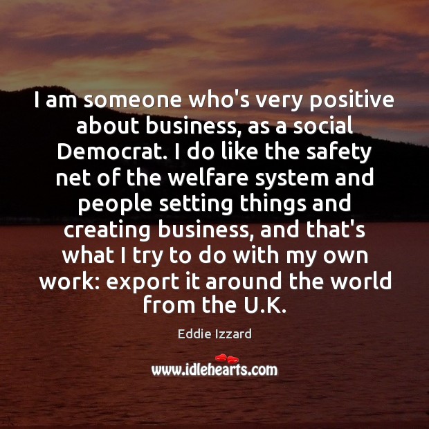 I am someone who’s very positive about business, as a social Democrat. Image