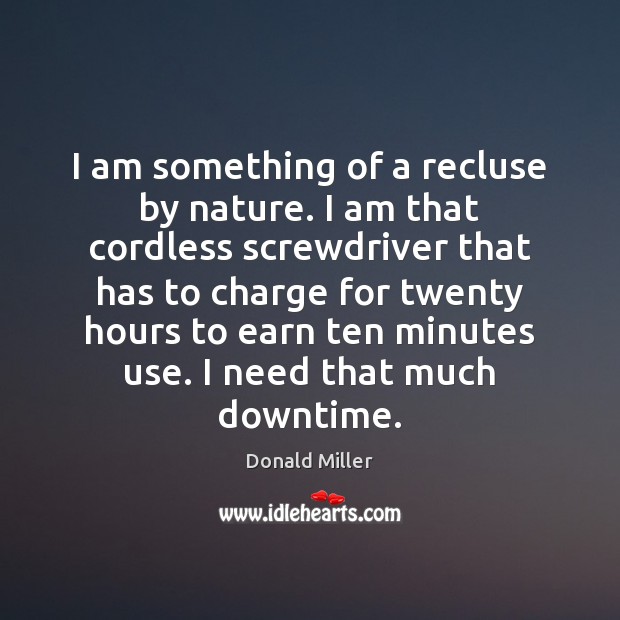 I am something of a recluse by nature. I am that cordless Donald Miller Picture Quote