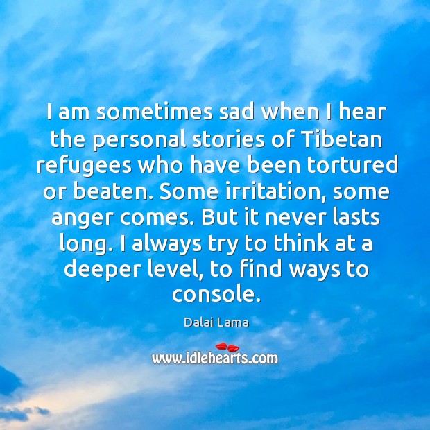 I am sometimes sad when I hear the personal stories of Tibetan Dalai Lama Picture Quote