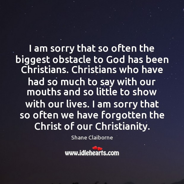 I am sorry that so often the biggest obstacle to God has Image