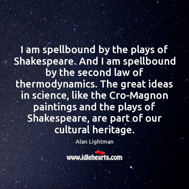 I am spellbound by the plays of Shakespeare. And I am spellbound Image