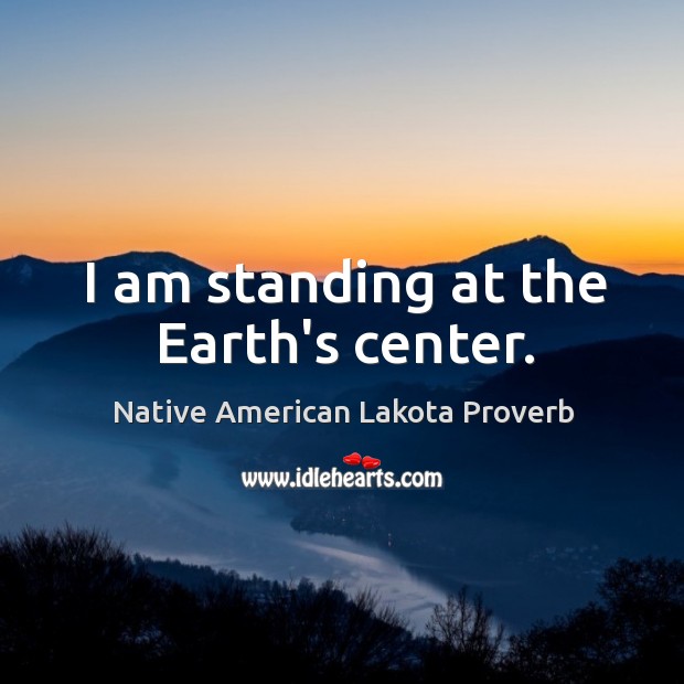 I am standing at the earth’s center. Image