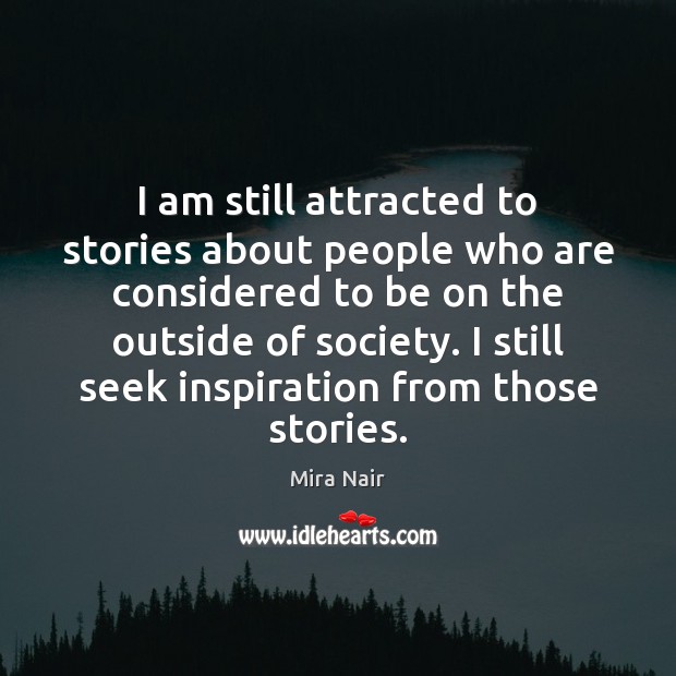I am still attracted to stories about people who are considered to Image