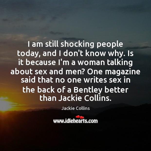 I am still shocking people today, and I don’t know why. Is Jackie Collins Picture Quote