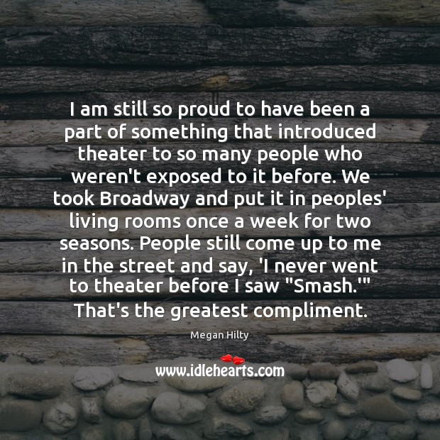 I am still so proud to have been a part of something Megan Hilty Picture Quote