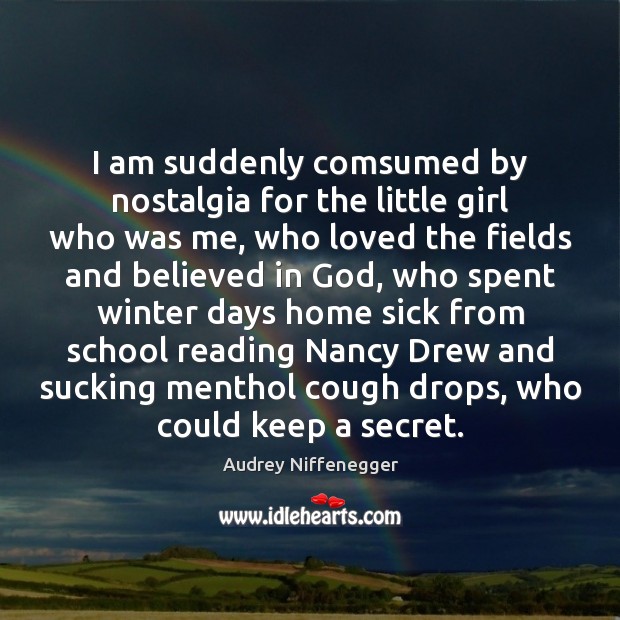 I am suddenly comsumed by nostalgia for the little girl who was Audrey Niffenegger Picture Quote