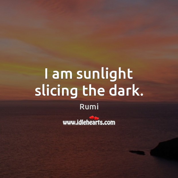 I am sunlight slicing the dark. Image