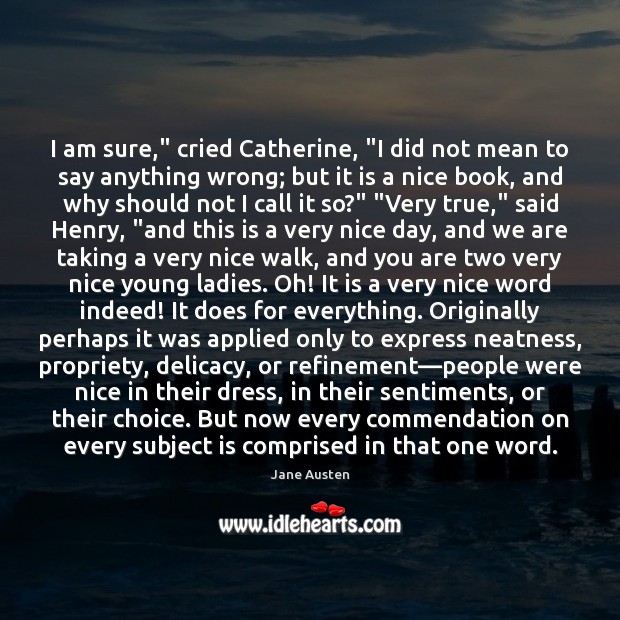 I am sure,” cried Catherine, “I did not mean to say anything Image