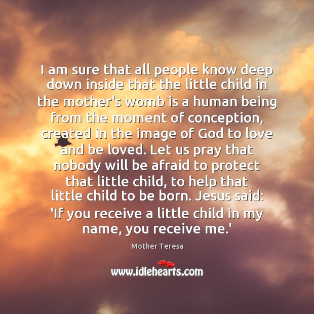 I am sure that all people know deep down inside that the Mother Teresa Picture Quote