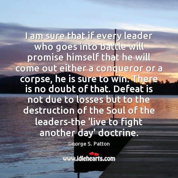 I am sure that if every leader who goes into battle will Defeat Quotes Image
