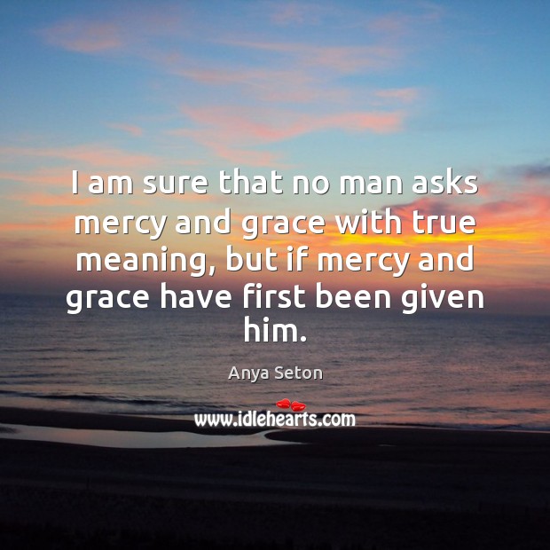 I am sure that no man asks mercy and grace with true Image